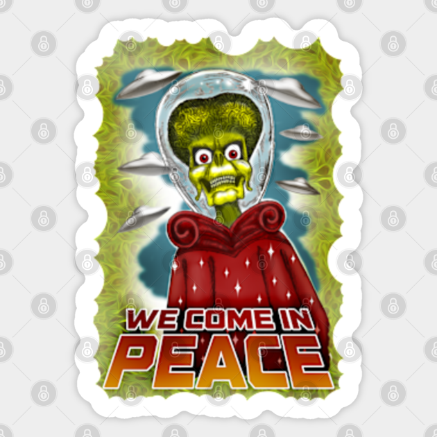 We Come in Peace Mars Attacks Sticker TeePublic